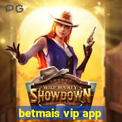 betmais vip app